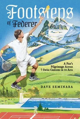Pașii lui Federer: Pelerinajul unui fan prin 7 cantoane elvețiene în 10 acte - Footsteps of Federer: A Fan's Pilgrimage Across 7 Swiss Cantons in 10 Acts