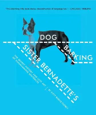 Câinele lătrător al surorii Bernadette: The Quirky History and Lost Art of Diagramming Sentences (Istoria ciudată și arta pierdută a diagramării propozițiilor) - Sister Bernadette's Barking Dog: The Quirky History and Lost Art of Diagramming Sentences
