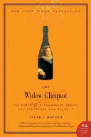 Văduva Clicquot: The Story of a Champagne Empire and the Woman Who Ruled It (Povestea unui imperiu al șampaniei și a femeii care l-a condus) - The Widow Clicquot: The Story of a Champagne Empire and the Woman Who Ruled It