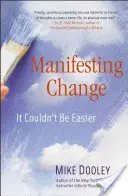 Manifestarea schimbării: Nu putea fi mai ușor - Manifesting Change: It Couldn't Be Easier