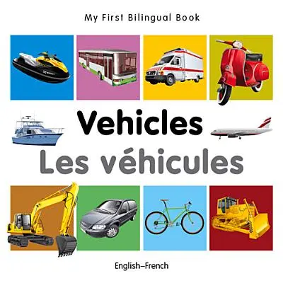 Prima mea carte bilingvă-Vehicule (engleză-franceză) - My First Bilingual Book-Vehicles (English-French)