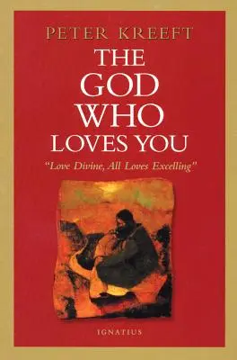 Dumnezeul care te iubește: Dragostea divină, toate iubirile excelând - The God Who Loves You: Love Divine, All Loves Excelling