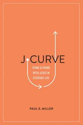 J-Curve: A muri și a învia cu Isus în viața de zi cu zi - J-Curve: Dying and Rising with Jesus in Everyday Life