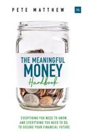 The Meaningful Money Handbook: Tot ce trebuie să știți și tot ce trebuie să faceți pentru a vă asigura viitorul financiar - The Meaningful Money Handbook: Everything You Need to Know and Everything You Need to Do to Secure Your Financial Future