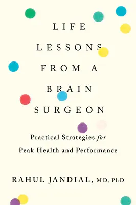 Lecții de viață de la un neurochirurg: Strategii practice pentru sănătate și performanță de vârf - Life Lessons from a Brain Surgeon: Practical Strategies for Peak Health and Performance