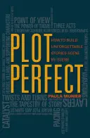 Plot Perfect: Cum să construiești povești de neuitat scenă cu scenă - Plot Perfect: How to Build Unforgettable Stories Scene by Scene