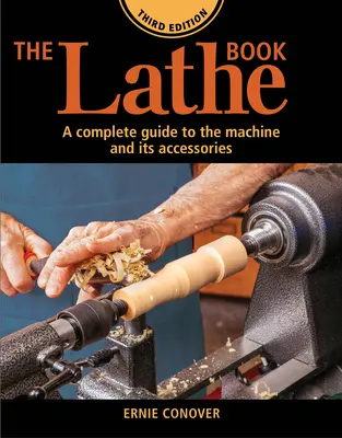 The Lathe Book Ediția a 3-a: Un ghid complet al mașinii și al accesoriilor sale - The Lathe Book 3rd Edition: A Complete Guide to the Machine and Its Accessories