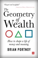 The Geometry of Wealth (Geometria bogăției): Cum să vă conturați o viață plină de bani și sens - The Geometry of Wealth: How to Shape a Life of Money and Meaning