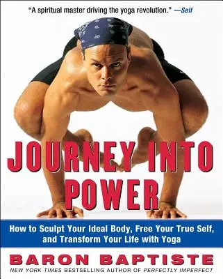 Journey Into Power: Cum să-ți sculptezi corpul ideal, să-ți eliberezi adevăratul eu și să-ți transformi viața cu ajutorul yoga - Journey Into Power: How to Sculpt Your Ideal Body, Free Your True Self, and Transform Your Life with Yoga