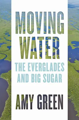 Apa în mișcare: Everglades și Big Sugar - Moving Water: The Everglades and Big Sugar