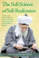 Știința Sufi a Realizării Sinelui: Un ghid pentru cele șaptesprezece trăsături ruinătoare, cei zece pași către discipolat și cele șase realități ale inimii - The Sufi Science of Self-Realization: A Guide to the Seventeen Ruinous Traits, the Ten Steps to Discipleship and the Six Realities of the Heart