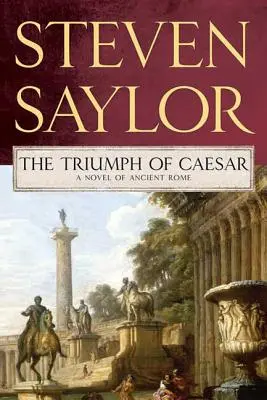 Triumful lui Caesar: Un roman al Romei antice - Triumph of Caesar: A Novel of Ancient Rome