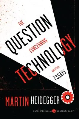 Chestiunea privind tehnologia: Și alte eseuri - The Question Concerning Technology: And Other Essays