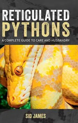 Pythonii reticulați: Un ghid complet pentru îngrijire și creștere - Reticulated Pythons: A complete guide to care and husbandry