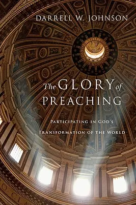 Gloria predicării: Participarea la transformarea lumii de către Dumnezeu - The Glory of Preaching: Participating in God's Transformation of the World
