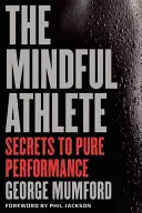 Atletul conștient: Secretele performanței de vârf - The Mindful Athlete: Secrets to Peak Performance