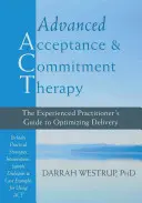 Terapia avansată de acceptare și angajament: Ghidul practicianului experimentat pentru optimizarea livrării - Advanced Acceptance and Commitment Therapy: The Experienced Practitioner's Guide to Optimizing Delivery