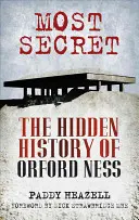 Cel mai secret - Istoria ascunsă a orașului Orford Ness - Most Secret - The Hidden History of Orford Ness