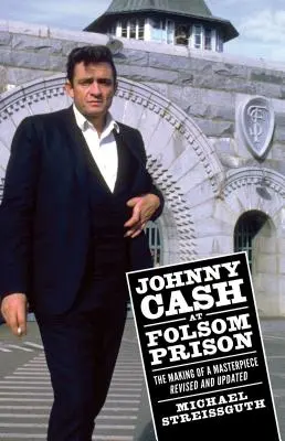 Johnny Cash la închisoarea Folsom: Realizarea unei capodopere, revizuită și actualizată - Johnny Cash at Folsom Prison: The Making of a Masterpiece, Revised and Updated