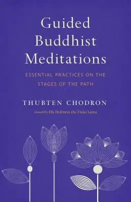 Meditații budiste ghidate: Practici esențiale pe etapele căii - Guided Buddhist Meditations: Essential Practices on the Stages of the Path