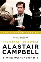 Jurnalele lui Alastair Campbell: Volumul 7 - De la prăbușire la înfrângere, 2007-2010 - Alastair Campbell Diaries: Volume 7 - From Crash to Defeat, 2007-2010