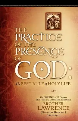 Practica prezenței lui Dumnezeu: Scrisorile și conversațiile originale din secolul al XVII-lea ale fratelui Lawrence - The Practice of the Presence of God: The Original 17th Century Letters and Conversations of Brother Lawrence