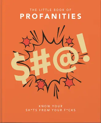 Mica carte a profanităților: Să-ți deosebești rahaturile de rahaturile tale - Little Book of Profanities: Know Your Sh*ts from Your F*cks