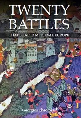 Douăzeci de bătălii care au modelat Europa medievală - Twenty Battles That Shaped Medieval Europe