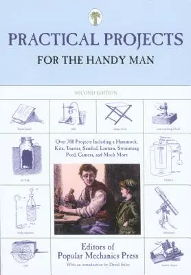 Practical Projects for the Handy Man: Peste 700 de proiecte, inclusiv hamac, zmeu, prăjitor de pâine, cadran solar, lanternă, piscină, aparat foto și multe altele - Practical Projects for the Handy Man: Over 700 Projects Including a Hammock, Kite, Toaster, Sundial, Lantern, Swimming Pool, Camera, and Much More