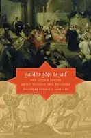 Galileo merge la închisoare și alte mituri despre știință și religie - Galileo Goes to Jail and Other Myths about Science and Religion