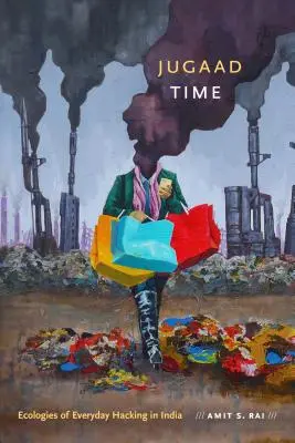Jugaad Time: Ecologii ale hacking-ului cotidian în India - Jugaad Time: Ecologies of Everyday Hacking in India