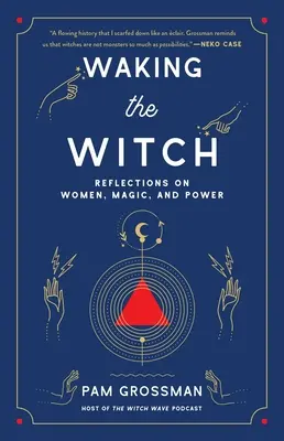 Trezirea vrăjitoarei: Reflecții despre femei, magie și putere - Waking the Witch: Reflections on Women, Magic, and Power