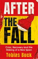 After the Fall: Criză, recuperare și crearea unei noi Spanii - After the Fall: Crisis, Recovery and the Making of a New Spain