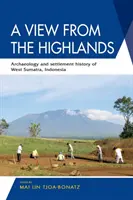 O privire din munți: Arheologia și istoria așezărilor din Sumatra de Vest, Indonezia - A View from the Highlands: Archaeology and Settlement History of West Sumatra, Indonesia