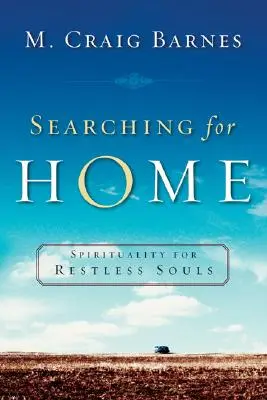 În căutarea casei: Spiritualitate pentru suflete neliniștite (Searching for Home: Spirituality for Restless Souls) - Searching for Home: Spirituality for Restless Souls