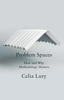 Spații problematice: Cum și de ce contează metodologia - Problem Spaces: How and Why Methodology Matters