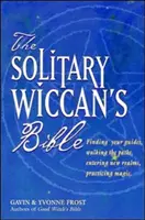 Biblia Wiccanului Solitar - The Solitary Wiccan's Bible