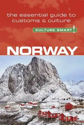 Norvegia - Cultura inteligentă!, volumul 99: Ghidul esențial pentru obiceiuri și cultură - Norway - Culture Smart!, Volume 99: The Essential Guide to Customs & Culture