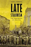 Stalinismul târziu: Estetica politicii (The Aesthetics of Politics) - Late Stalinism: The Aesthetics of Politics