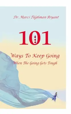 101 moduri de a continua, atunci când lucrurile devin dificile! - 101 Ways to Keep Going, When the Going Gets Tough!