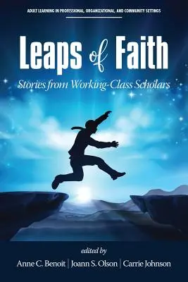 Salturi de credință: Stories from Working-Class Scholars - Leaps of Faith: Stories from Working-Class Scholars