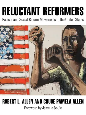 Reformatori reticenți: Rasismul și mișcările de reformă socială în Statele Unite - Reluctant Reformers: Racism and Social Reform Movements in the United States