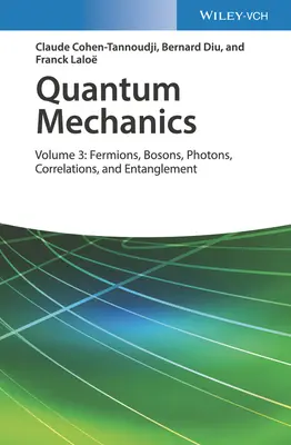 Mecanica cuantică, volumul 3: Fermioni, bosoni, fotoni, corelații și întrepătrundere - Quantum Mechanics, Volume 3: Fermions, Bosons, Photons, Correlations, and Entanglement