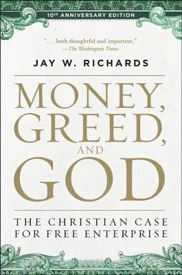 Money, Greed, and God 10th Anniversary Edition: Argumentul creștin în favoarea liberei întreprinderi - Money, Greed, and God 10th Anniversary Edition: The Christian Case for Free Enterprise