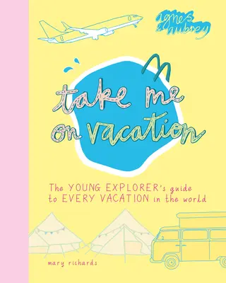 Ia-mă în vacanță: The Young Explorer's Guide to Every Vacation in the World (Ghidul tânărului explorator pentru fiecare vacanță din lume) - Take Me on Vacation: The Young Explorer's Guide to Every Vacation in the World