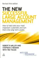 New Successful Large Account Management - Cum să vă păstrați cei mai importanți clienți și să-i transformați în active pe termen lung - New Successful Large Account Management - How to Hold onto Your Most Important Customers and Turn Them into Long Term Assets