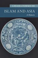 Islamul și Asia: O istorie - Islam and Asia: A History