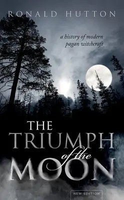 Triumful Lunii: O istorie a vrăjitoriei păgâne moderne - The Triumph of the Moon: A History of Modern Pagan Witchcraft
