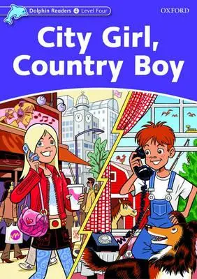 Dolphin Readers: Nivelul 4: Vocabular de 625 de cuvinte City Girl, Country Boy - Dolphin Readers: Level 4: 625-Word Vocabulary City Girl, Country Boy