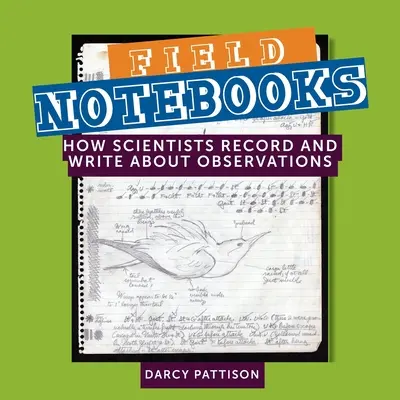 Caiete de teren: Cum înregistrează și scriu oamenii de știință despre observații - Field Notebooks: How Scientists Record and Write About Observations